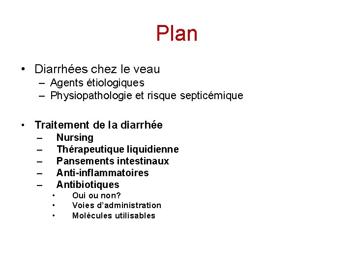 Plan • Diarrhées chez le veau – Agents étiologiques – Physiopathologie et risque septicémique