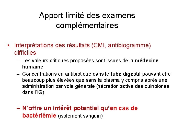 Apport limité des examens complémentaires • Interprétations des résultats (CMI, antibiogramme) difficiles – Les