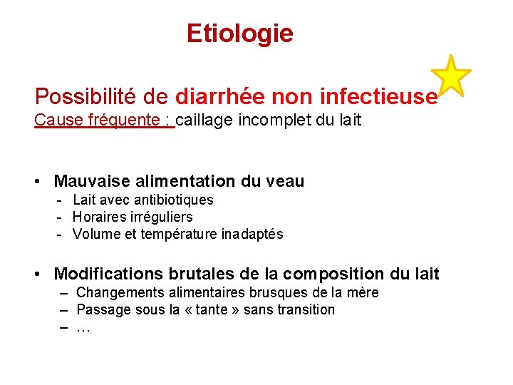 Etiologie Possibilité de diarrhée non infectieuse Cause fréquente : caillage incomplet du lait •