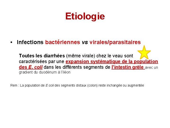 Etiologie • Infections bactériennes vs virales/parasitaires Toutes les diarrhées (même virale) chez le veau