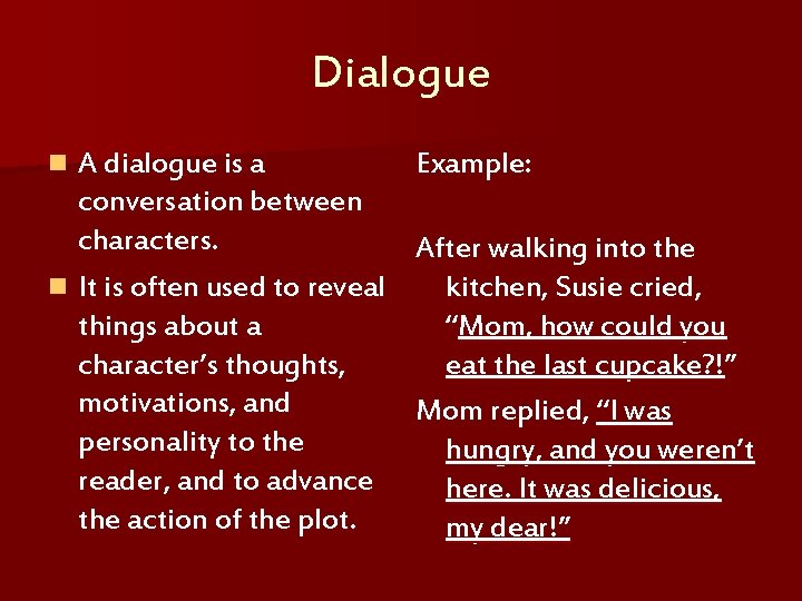 Dialogue A dialogue is a conversation between characters. n It is often used to