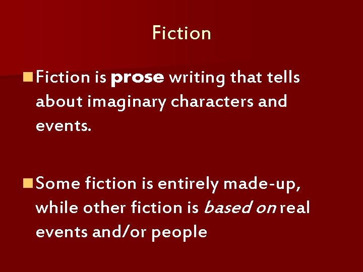 Fiction n Fiction is prose writing that tells about imaginary characters and events. n