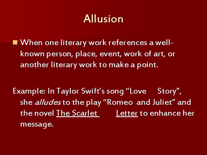 Allusion n When one literary work references a well- known person, place, event, work