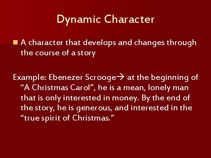 Dynamic Character n A character that develops and changes through the course of a