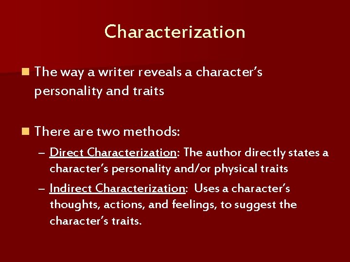 Characterization n The way a writer reveals a character’s personality and traits n There