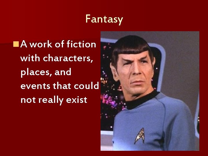 Fantasy n A work of fiction with characters, places, and events that could not
