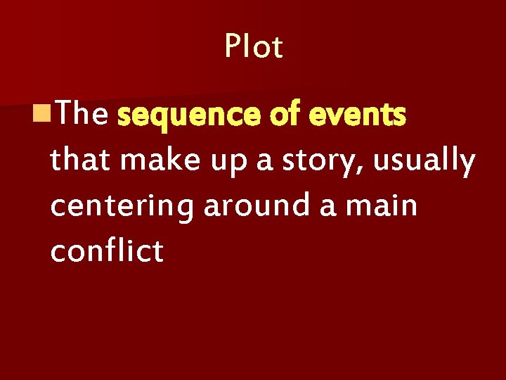 Plot n. The sequence of events that make up a story, usually centering around