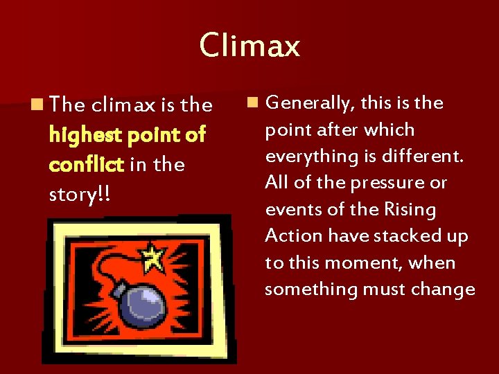 Climax n The climax is the highest point of conflict in the story!! n