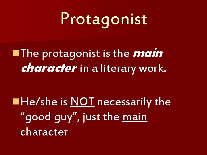 Protagonist n. The protagonist is the main character in a literary work. n. He/she