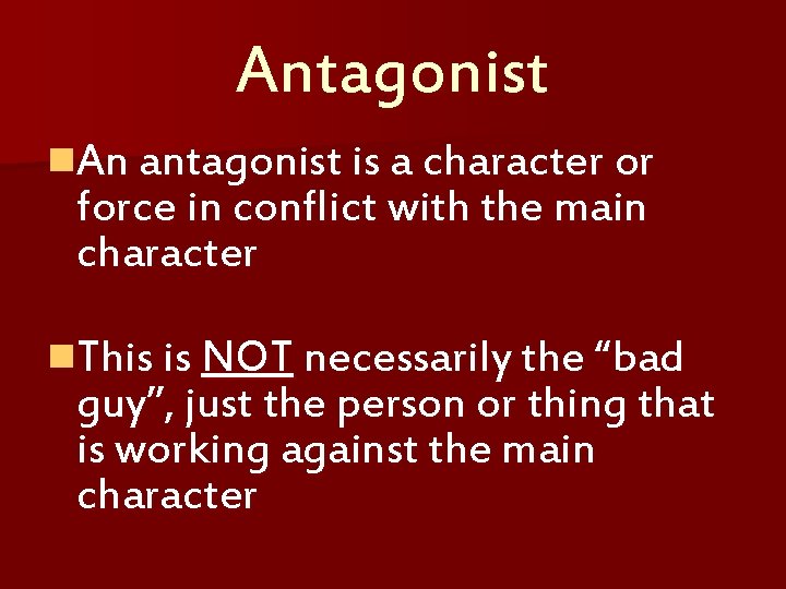 Antagonist n. An antagonist is a character or force in conflict with the main