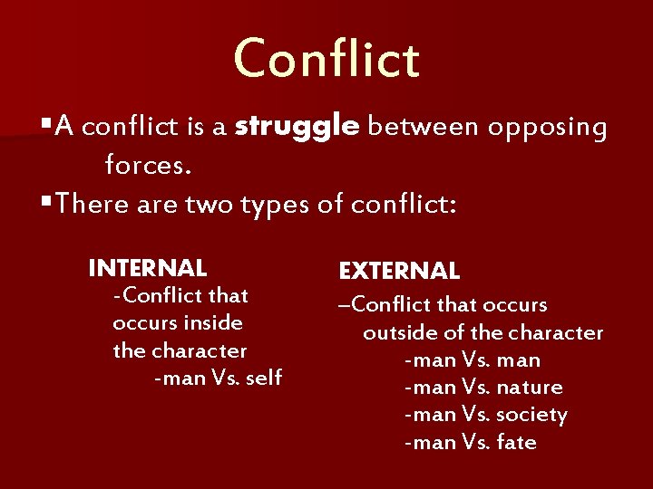 Conflict §A conflict is a struggle between opposing forces. §There are two types of