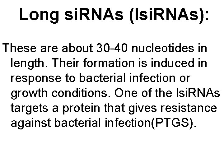 Long si. RNAs (lsi. RNAs): These are about 30 -40 nucleotides in length. Their