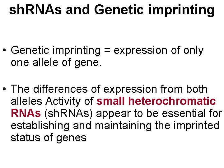 sh. RNAs and Genetic imprinting • Genetic imprinting = expression of only one allele