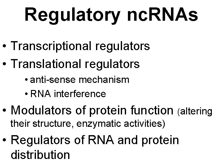 Regulatory nc. RNAs • Transcriptional regulators • Translational regulators • anti-sense mechanism • RNA