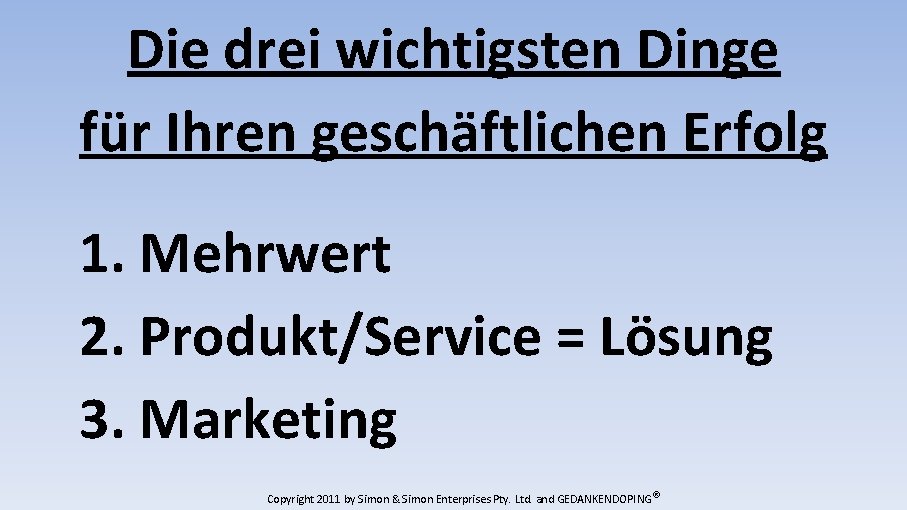 Die drei wichtigsten Dinge für Ihren geschäftlichen Erfolg 1. Mehrwert 2. Produkt/Service = Lösung