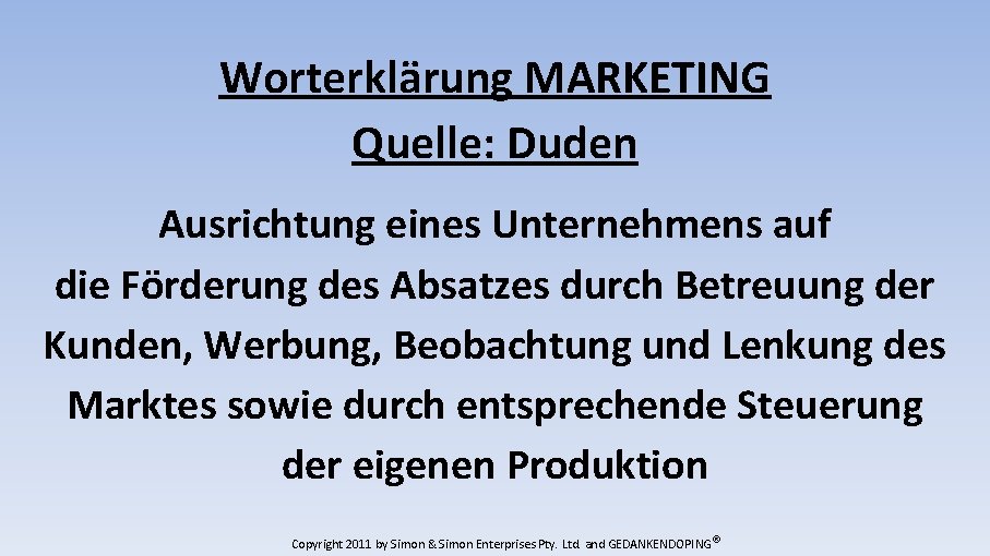 Worterklärung MARKETING Quelle: Duden Ausrichtung eines Unternehmens auf die Förderung des Absatzes durch Betreuung