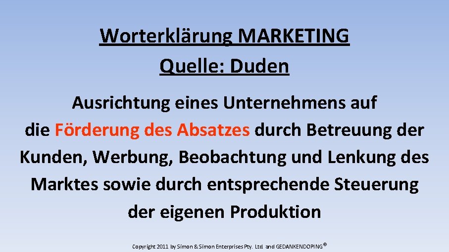 Worterklärung MARKETING Quelle: Duden Ausrichtung eines Unternehmens auf die Förderung des Absatzes durch Betreuung