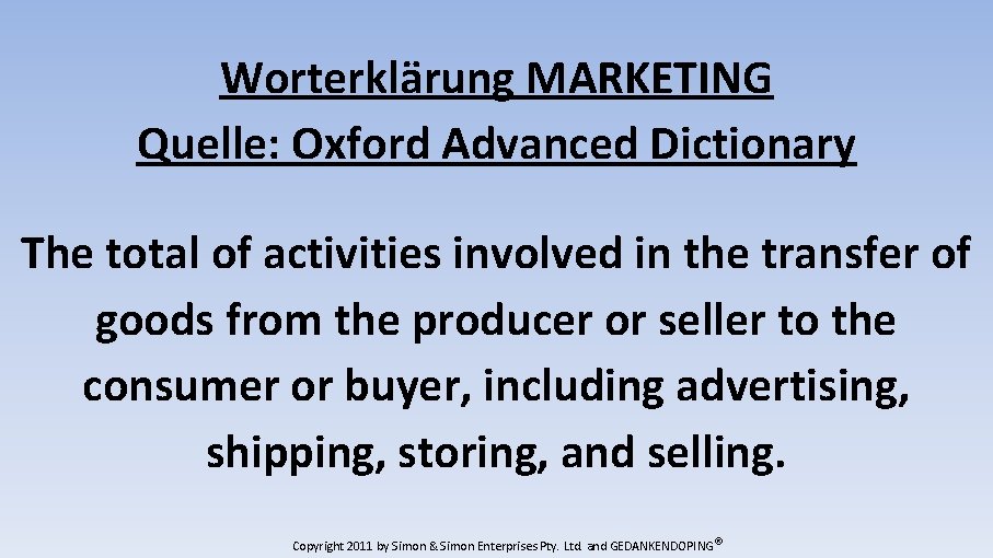 Worterklärung MARKETING Quelle: Oxford Advanced Dictionary The total of activities involved in the transfer