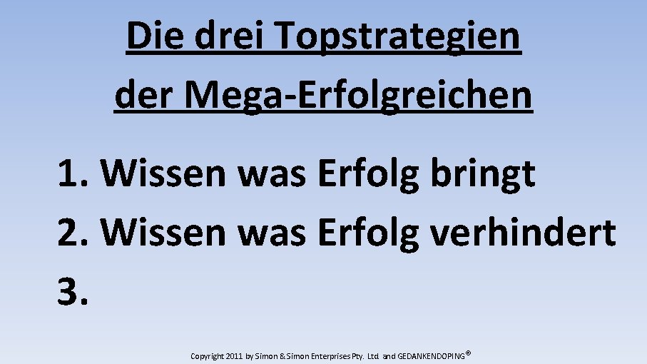 Die drei Topstrategien der Mega-Erfolgreichen 1. Wissen was Erfolg bringt 2. Wissen was Erfolg