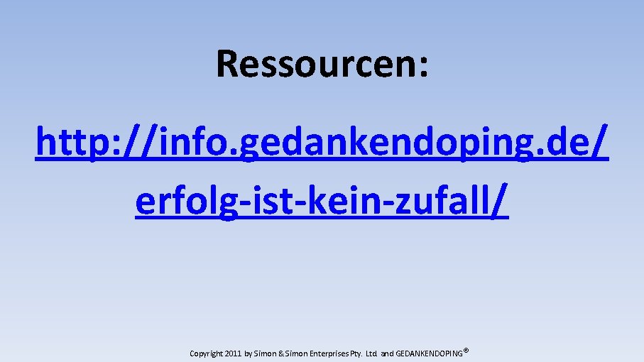 Ressourcen: http: //info. gedankendoping. de/ erfolg-ist-kein-zufall/ Copyright 2011 by Simon & Simon Enterprises Pty.