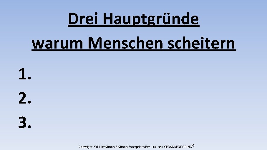 Drei Hauptgründe warum Menschen scheitern 1. 2. 3. Copyright 2011 by Simon & Simon