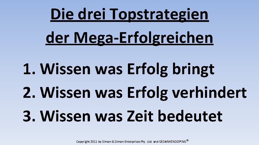 Die drei Topstrategien der Mega-Erfolgreichen 1. Wissen was Erfolg bringt 2. Wissen was Erfolg