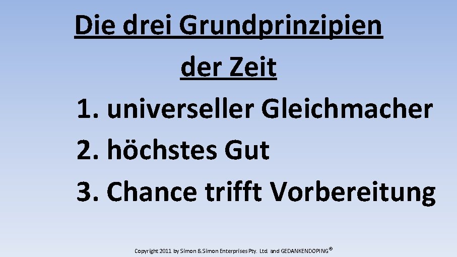 Die drei Grundprinzipien der Zeit 1. universeller Gleichmacher 2. höchstes Gut 3. Chance trifft