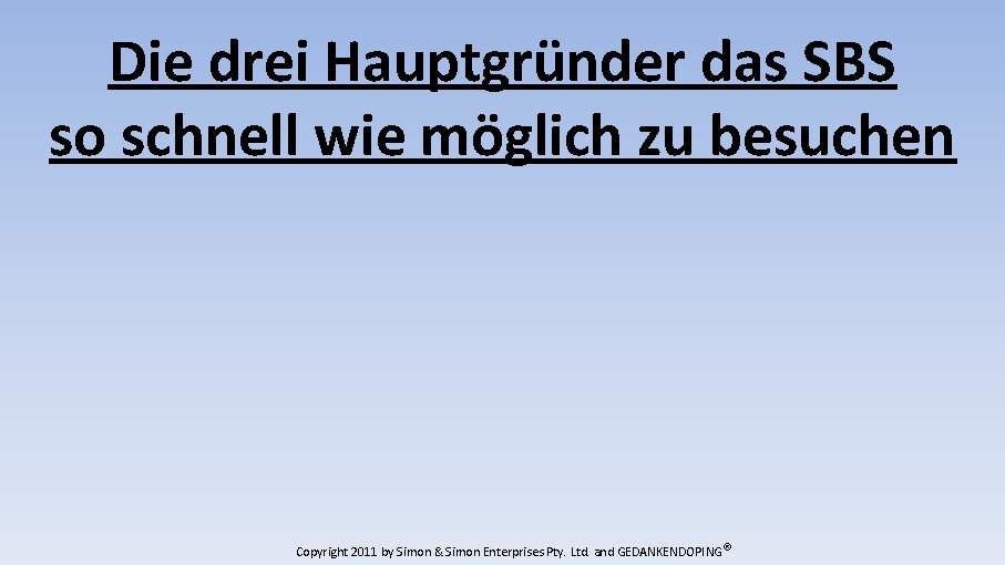 Die drei Hauptgründer das SBS so schnell wie möglich zu besuchen Copyright 2011 by