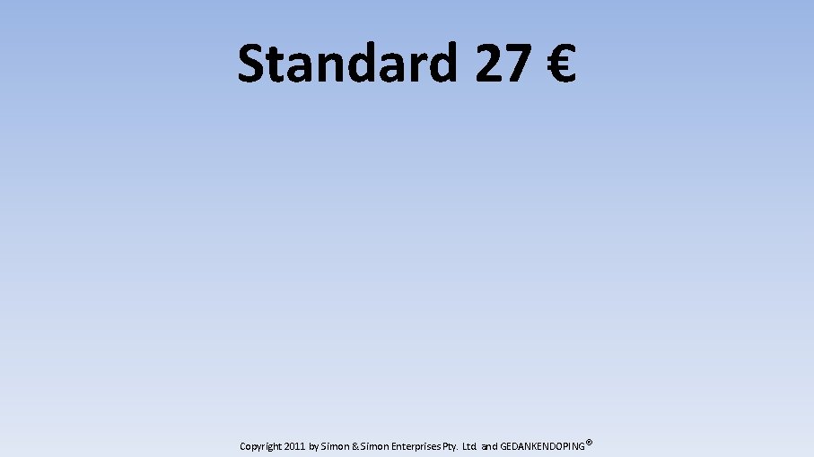 Standard 27 € Copyright 2011 by Simon & Simon Enterprises Pty. Ltd. and GEDANKENDOPING