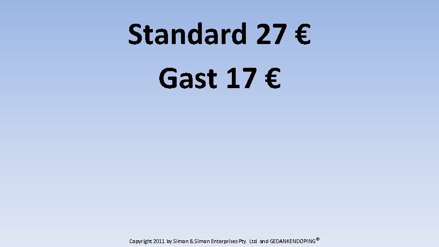 Standard 27 € Gast 17 € Copyright 2011 by Simon & Simon Enterprises Pty.