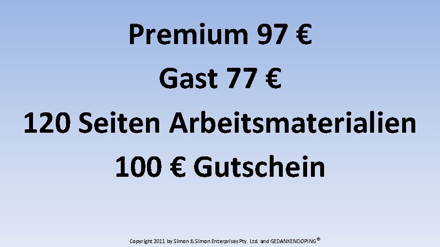 Premium 97 € Gast 77 € 120 Seiten Arbeitsmaterialien 100 € Gutschein Copyright 2011