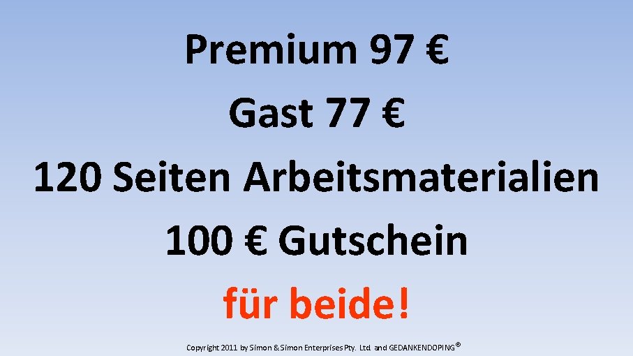 Premium 97 € Gast 77 € 120 Seiten Arbeitsmaterialien 100 € Gutschein für beide!