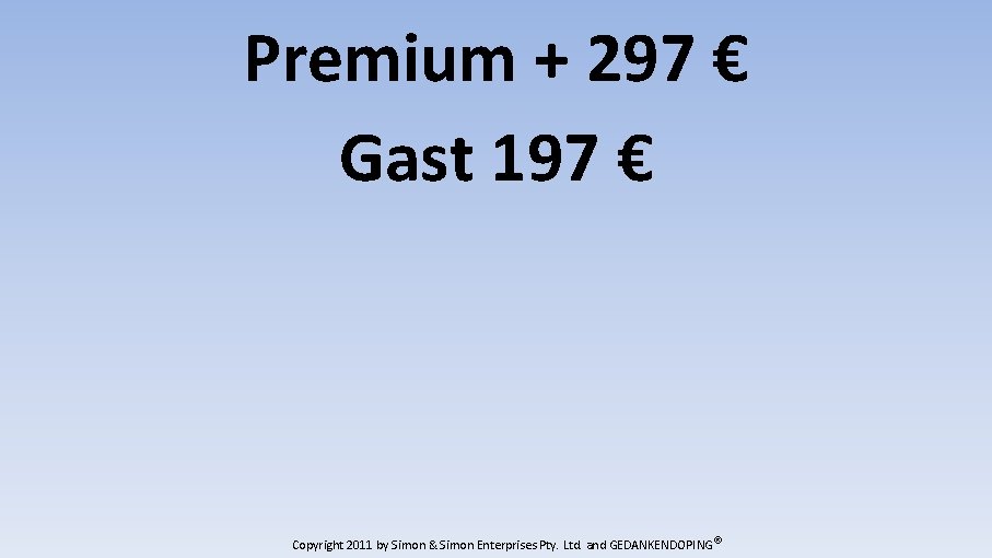 Premium + 297 € Gast 197 € Copyright 2011 by Simon & Simon Enterprises
