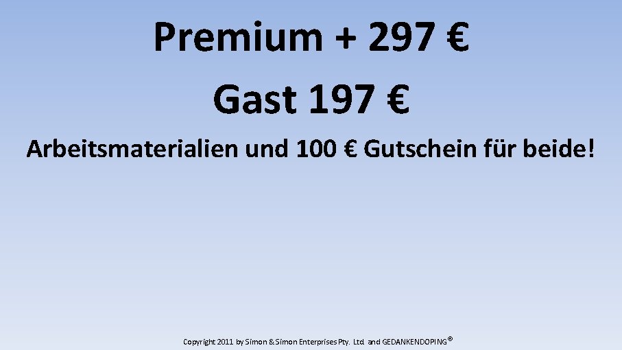 Premium + 297 € Gast 197 € Arbeitsmaterialien und 100 € Gutschein für beide!