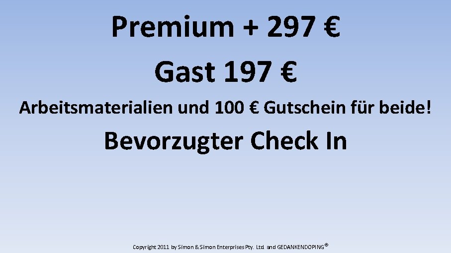 Premium + 297 € Gast 197 € Arbeitsmaterialien und 100 € Gutschein für beide!