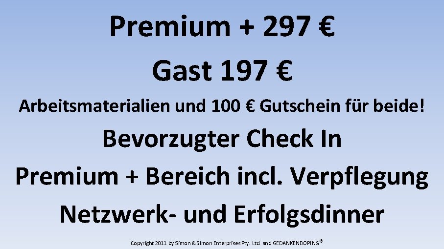 Premium + 297 € Gast 197 € Arbeitsmaterialien und 100 € Gutschein für beide!