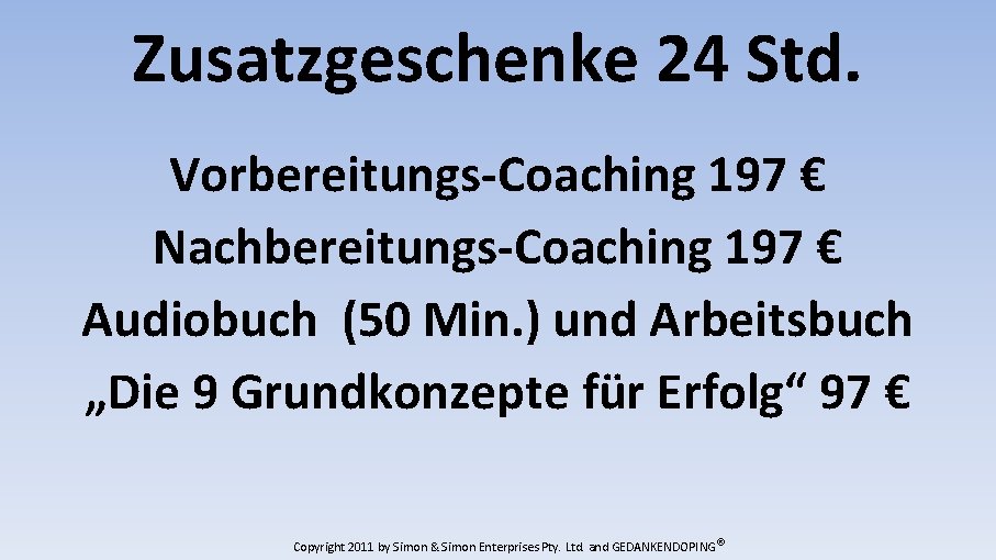 Zusatzgeschenke 24 Std. Vorbereitungs-Coaching 197 € Nachbereitungs-Coaching 197 € Audiobuch (50 Min. ) und