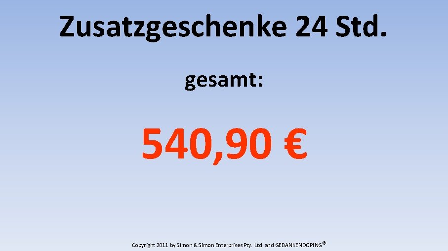 Zusatzgeschenke 24 Std. gesamt: 540, 90 € Copyright 2011 by Simon & Simon Enterprises
