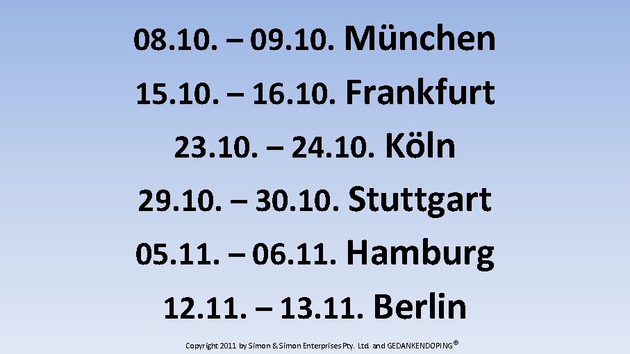 08. 10. – 09. 10. München 15. 10. – 16. 10. Frankfurt 23. 10.