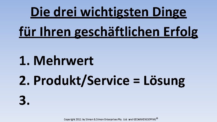 Die drei wichtigsten Dinge für Ihren geschäftlichen Erfolg 1. Mehrwert 2. Produkt/Service = Lösung