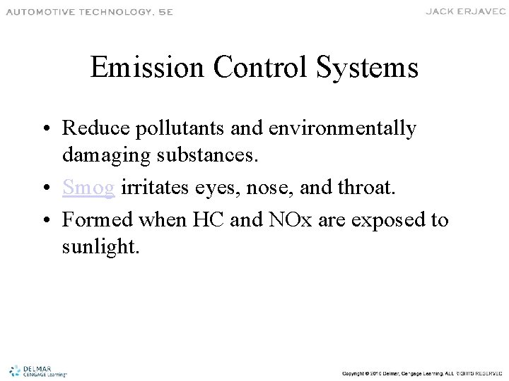 Emission Control Systems • Reduce pollutants and environmentally damaging substances. • Smog irritates eyes,