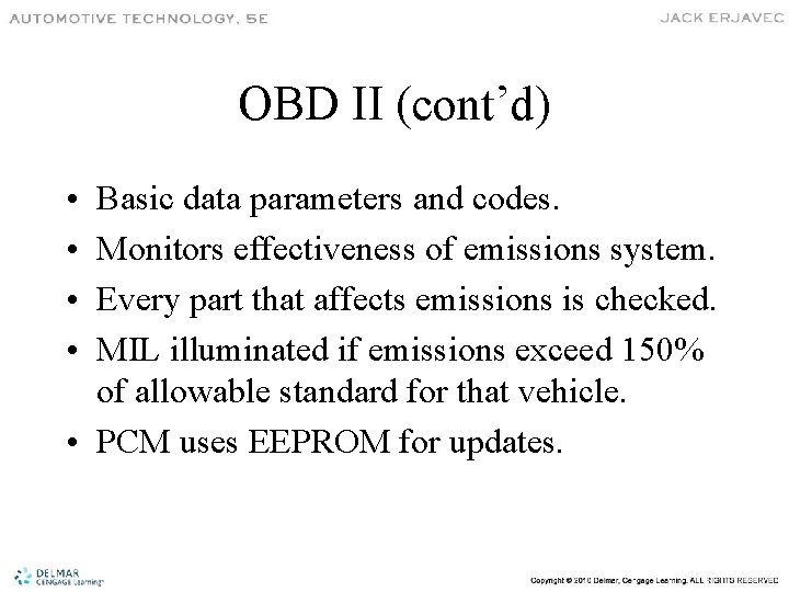 OBD II (cont’d) • • Basic data parameters and codes. Monitors effectiveness of emissions