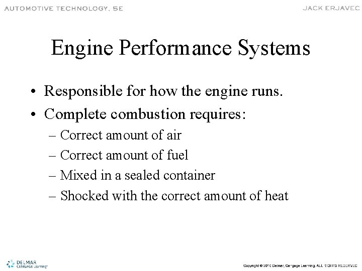 Engine Performance Systems • Responsible for how the engine runs. • Complete combustion requires: