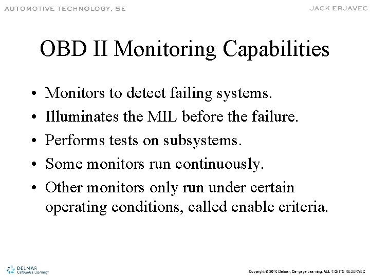 OBD II Monitoring Capabilities • • • Monitors to detect failing systems. Illuminates the