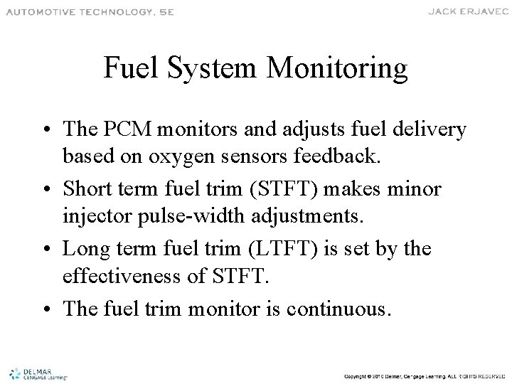 Fuel System Monitoring • The PCM monitors and adjusts fuel delivery based on oxygen