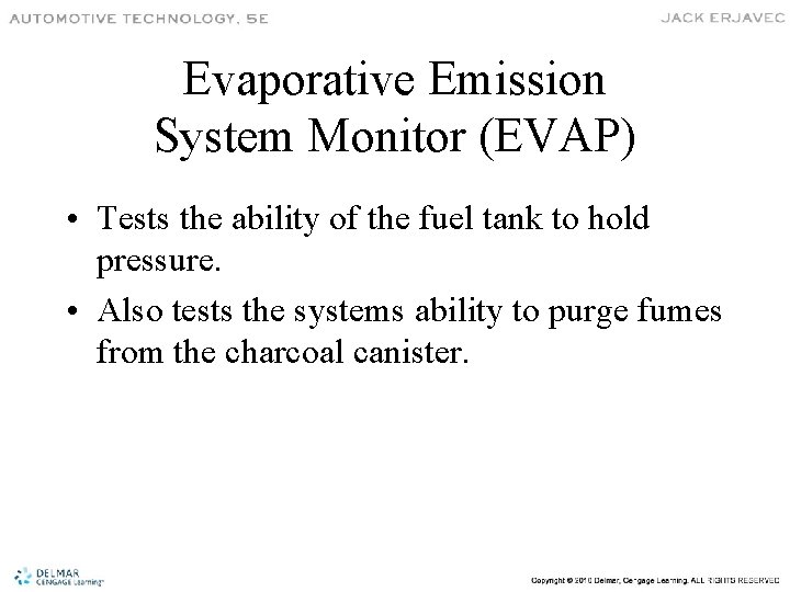 Evaporative Emission System Monitor (EVAP) • Tests the ability of the fuel tank to