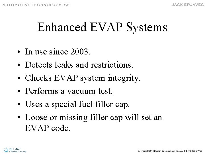 Enhanced EVAP Systems • • • In use since 2003. Detects leaks and restrictions.
