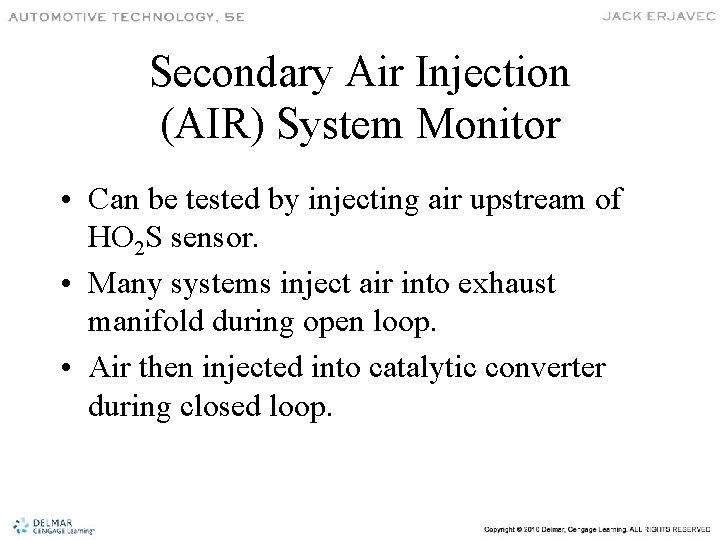 Secondary Air Injection (AIR) System Monitor • Can be tested by injecting air upstream