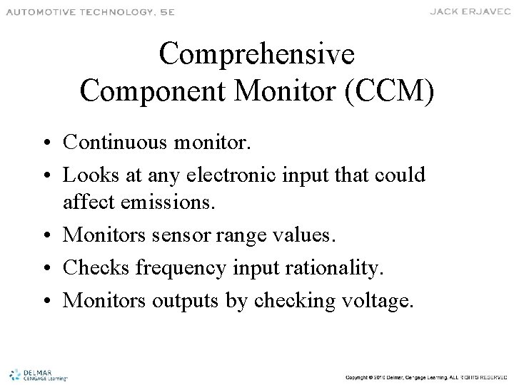 Comprehensive Component Monitor (CCM) • Continuous monitor. • Looks at any electronic input that