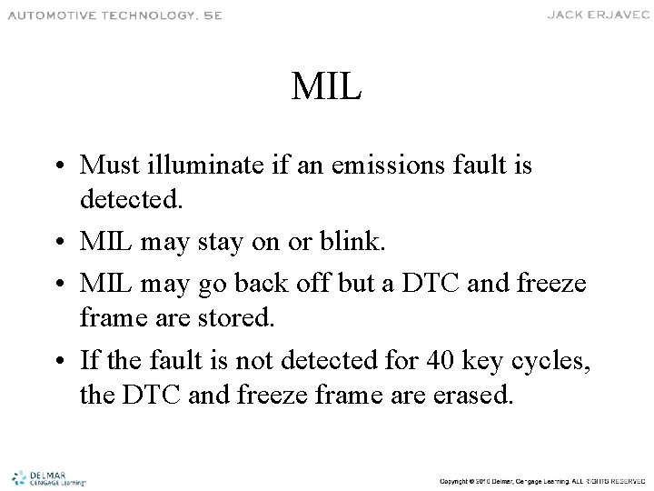 MIL • Must illuminate if an emissions fault is detected. • MIL may stay